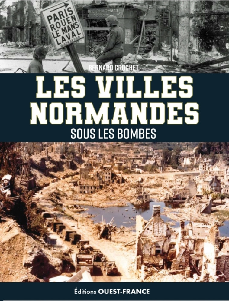 Les villes normandes sous les bombes. de l'invasion de 1940 au cataclysme - Crochet Bernard - OUEST FRANCE