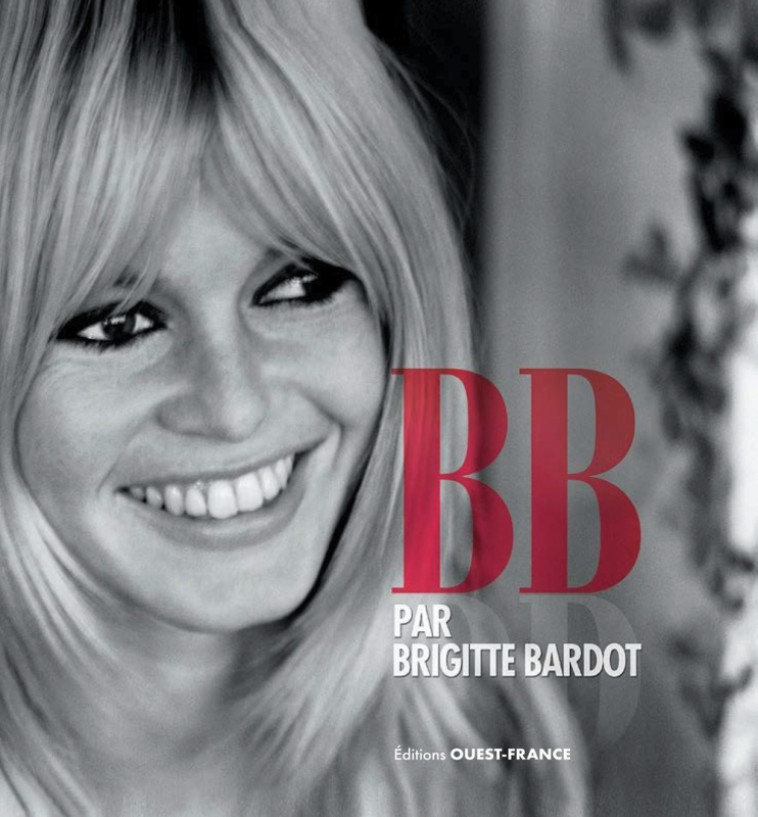 B. B.  par Brigitte Bardot - Bardot Brigitte - OUEST FRANCE