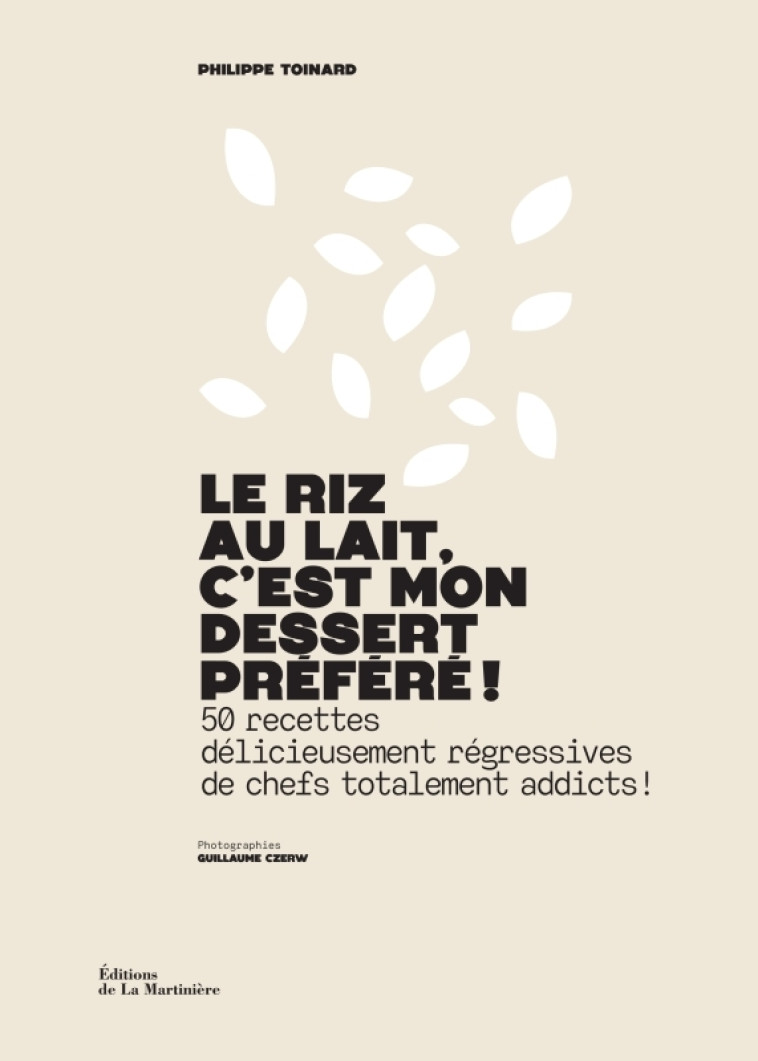 LE RIZ AU LAIT, C-EST MON DESSERT PREFERE ! - 50 RECETTES DELICIEUSEMENT REGRESSIVES DE CHEFS TOTALE - TOINARD/CZERW - MARTINIERE BL