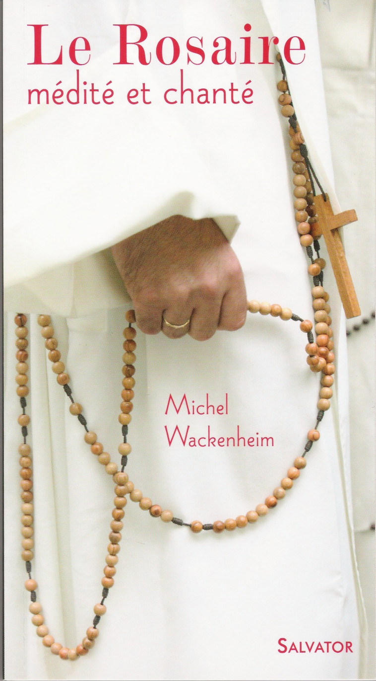 Le rosaire médité et chanté - Wackenheim Michel - SALVATOR