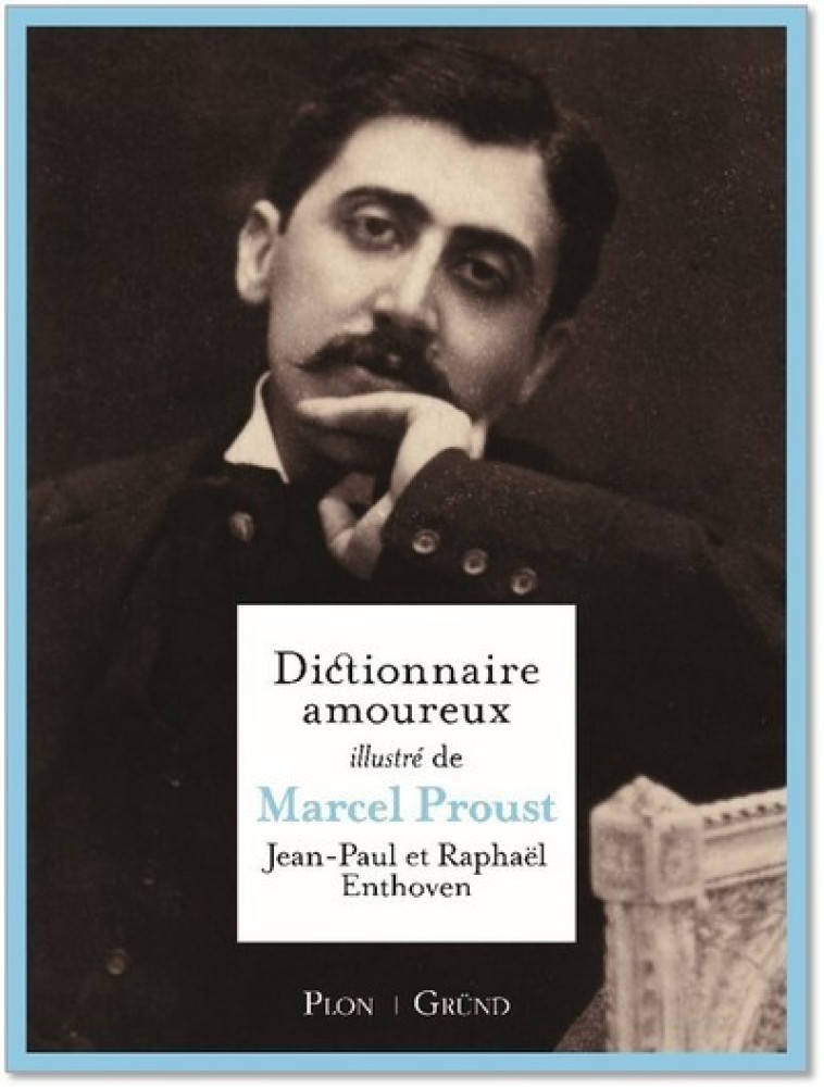 Dictionnaire amoureux illustré de Marcel Proust - Jean-Paul Enthoven, Raphaël Enthoven - GRUND