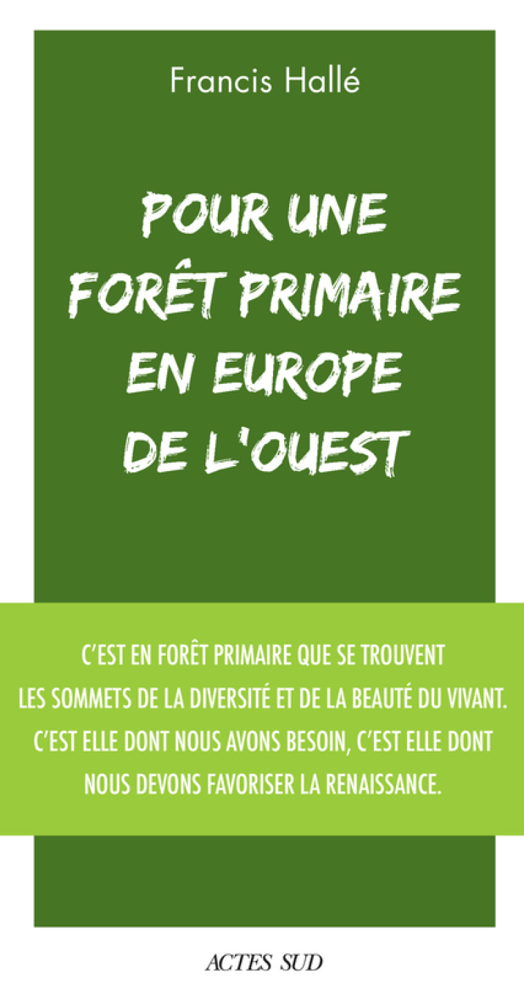 Pour une forêt primaire en Europe de l'Ouest - Francis Hallé - ACTES SUD