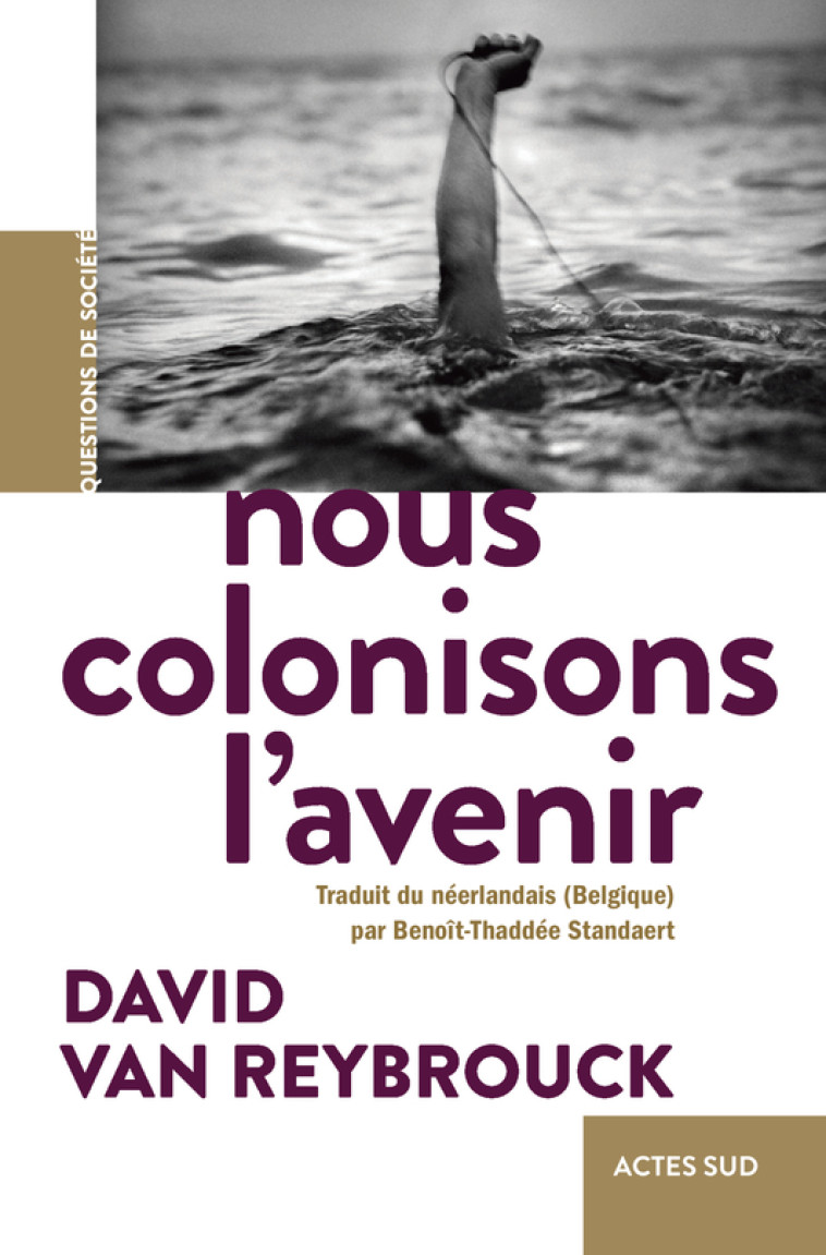 Nous colonisons l'avenir - David Van reybrouck, Benoît-Thaddée standaert - ACTES SUD