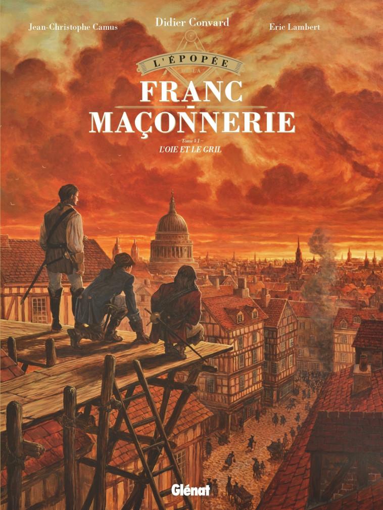 L'Épopée de la franc-maçonnerie - Tome 06 - Eric Lambert, Jean-Christophe Camus, Didier CONVARD - GLENAT