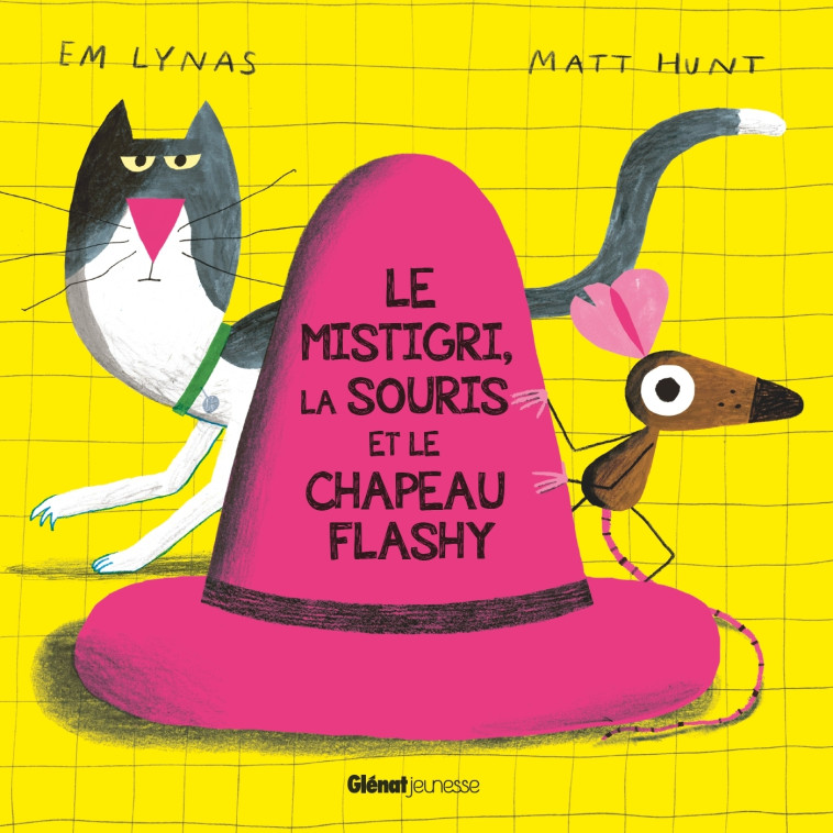 Le Mistigri, la souris et le chapeau flashy - Em Lynas, Matt Hunt - GLENAT JEUNESSE