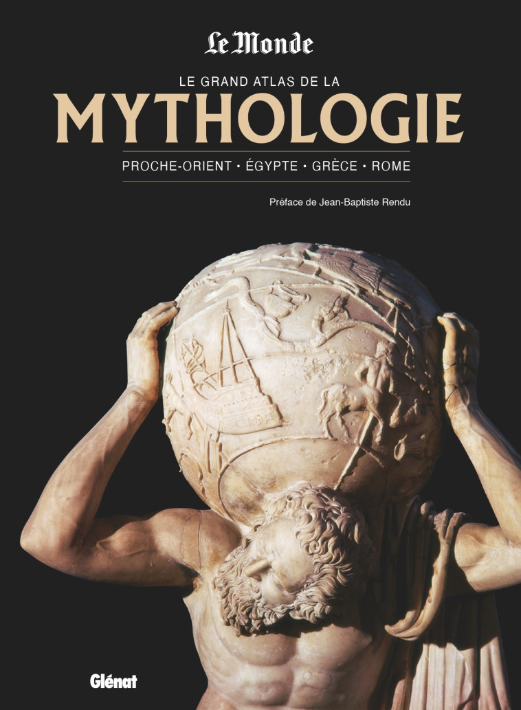 Le grand atlas de la mythologie NED Le Monde -  , Jean-Baptiste Rendu - GLENAT