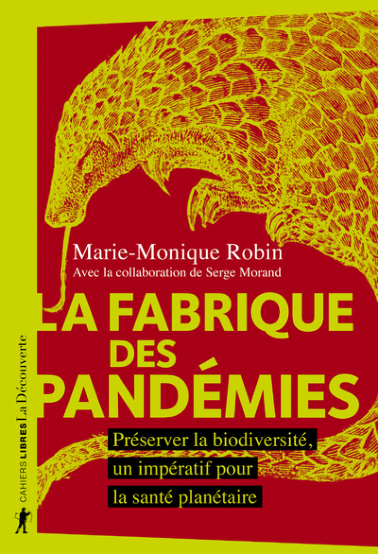 La fabrique des pandémies - Préserver la biodiversité, un impératif pour la santé planétaire - Marie-Monique Robin, Serge Morand - LA DECOUVERTE