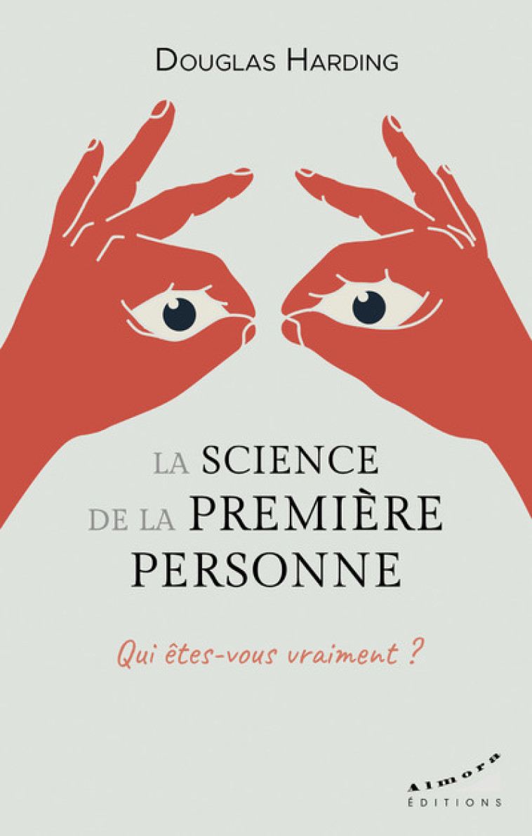 La science de la première personne - Qui êtes-vous vraiment ? - Douglas Edison Harding, Catherine Harding - ALMORA