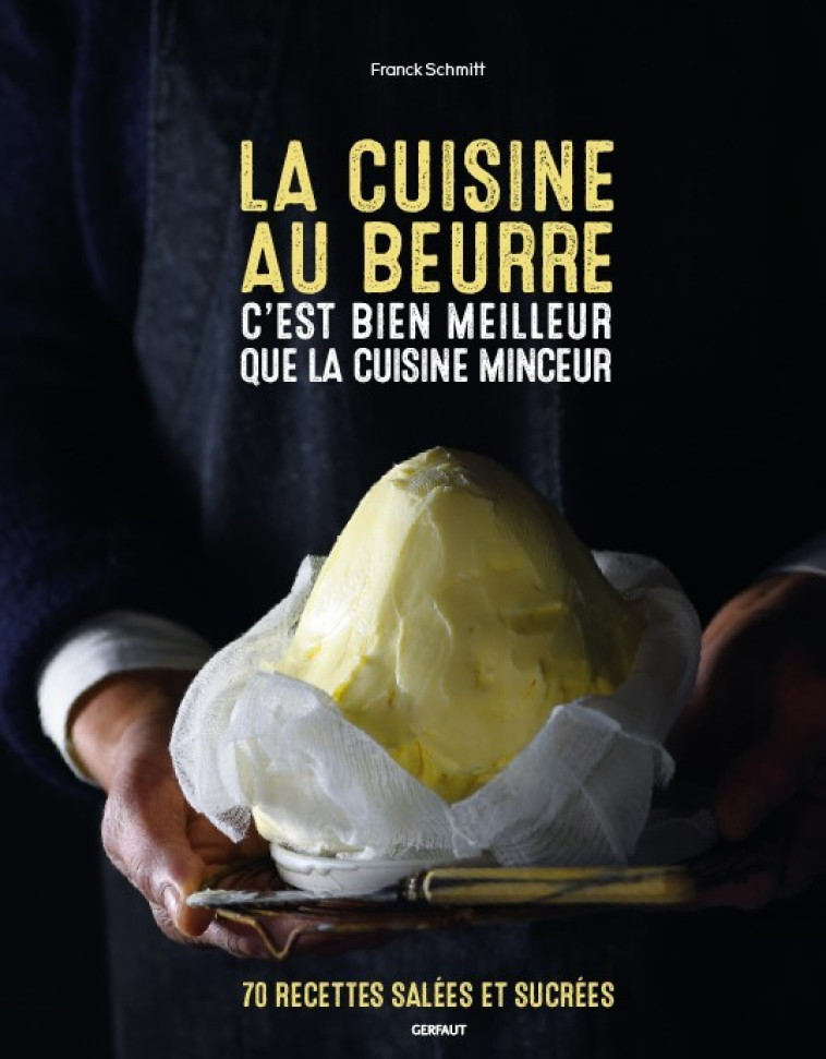 La cuisine au beurre c'est bien meilleur que la cuisine minceur  - Franck Schmitt - GERFAUT