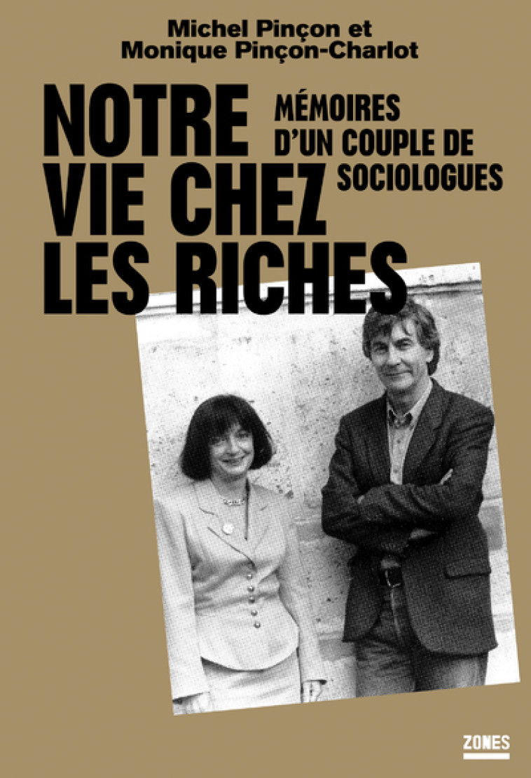 Notre vie chez les riches - Mémoires d'un couple de sociologues - Michel Pinçon, Monique Pinçon-Charlot - ZONES