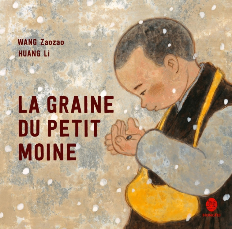 LA GRAINE DU PETIT MOINE - Zaozao WANG, Li HUANG, Chun-Liang YEH - HONGFEI