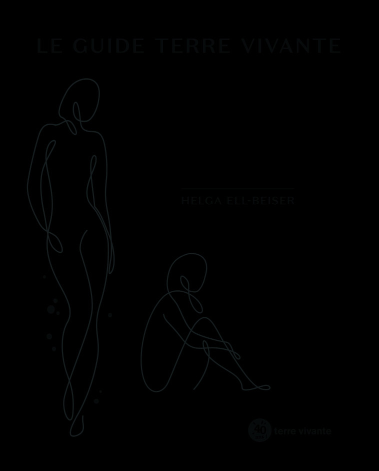 Le guide terre vivante de la santé au féminin  - Helga Ell Beiser - TERRE VIVANTE