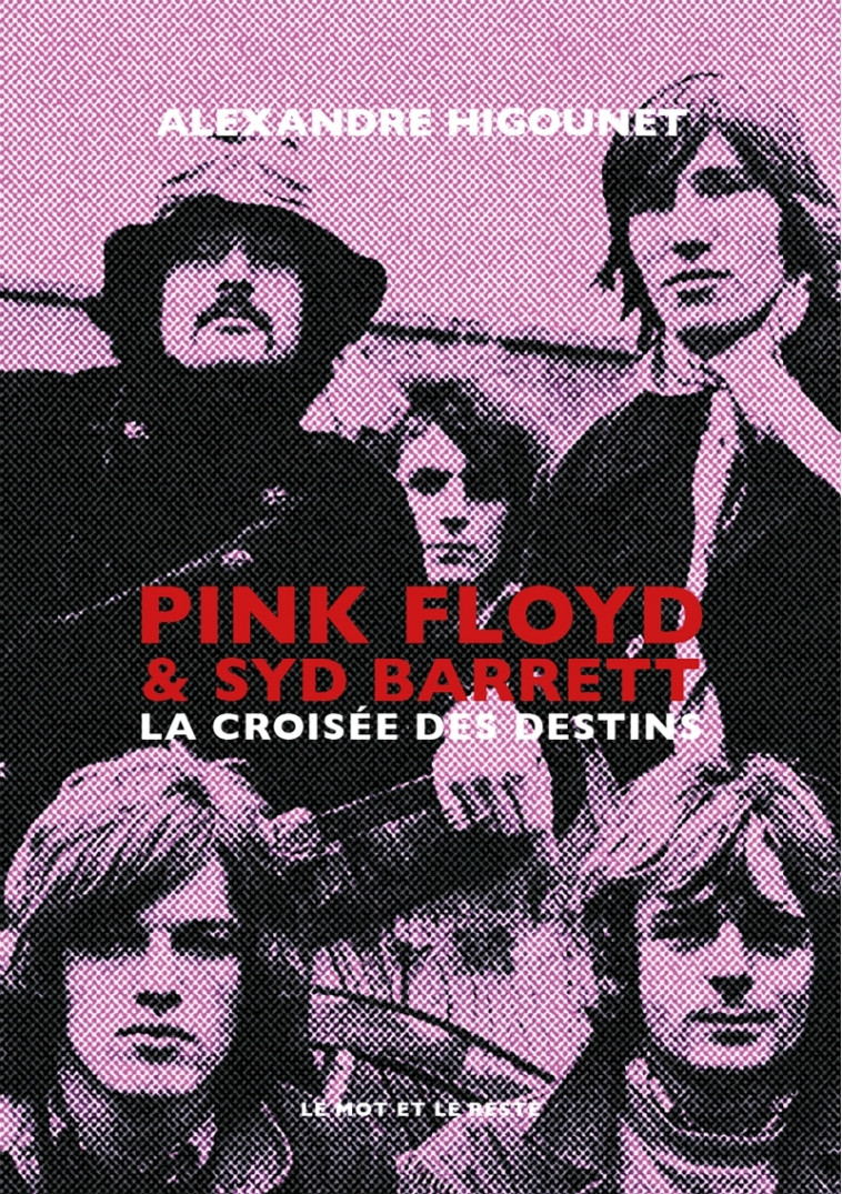 Pink Floyd & Syd Barrett - La croisée des destins - Alexandre HIGOUNET - MOT ET LE RESTE