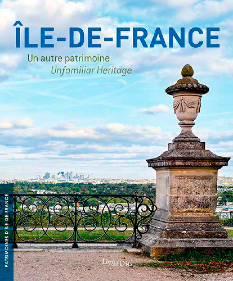 Île-De-France, Un Autre Patrimoine / Unfamiliar Heritage - INVENTAIRE DU PATRIMOINE INVENTAIRE DU PATRIMOINE - LIEUX DITS