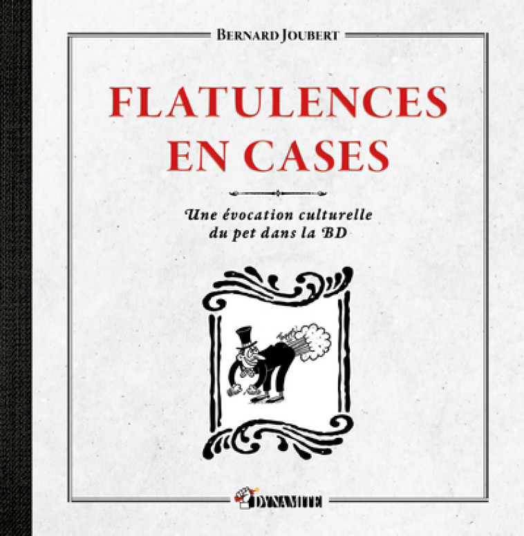 Flatulences en cases - Une évocation culturelle du pet dans la BD - Bernard Joubert, Jean-Pierre Bouyxou - DYNAMITE