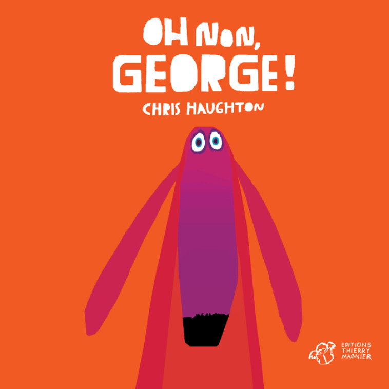 Oh non, George ! - tout carton - Chris Haughton - THIERRY MAGNIER