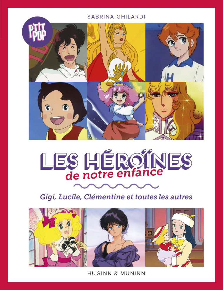 Les héroïnes de notre enfance, Gigi, Lucille, Clémentine et les autres - Ghilardi Sabrina Ghilardi Sabrina,  Ghilardi Sabrina - HUGINN MUNINN