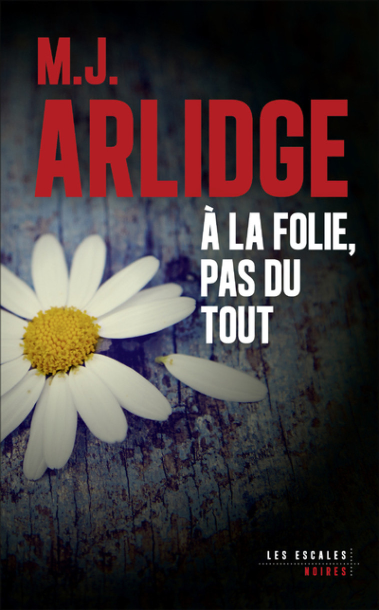 À la folie, pas du tout - M. J. Arlidge - LES ESCALES