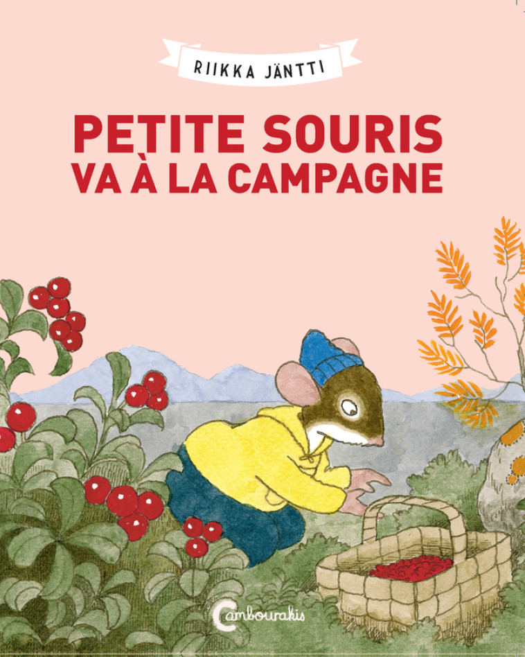 Petite souris va à la campagne - Riikka Jäntti, Claire Saint-Germain - CAMBOURAKIS