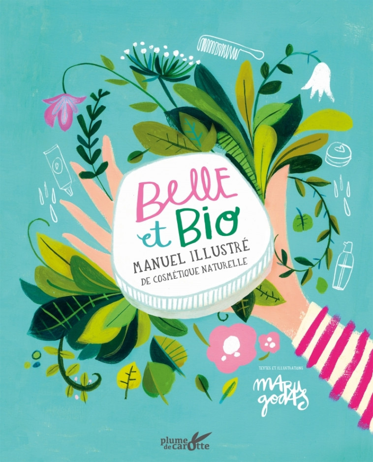 Belle et bio - Manuel illustre de cosmétique naturelle - Maru GODAS - PLUME CAROTTE