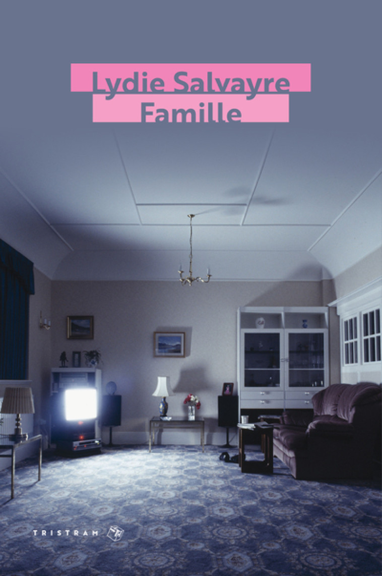 Famille - Lydie Salvayre - TRISTRAM