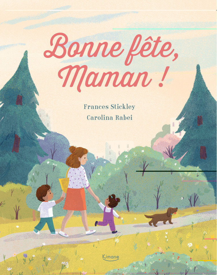 BONNE FÊTE, MAMAN ! - Frances Stickley, Carolina Rabei - KIMANE