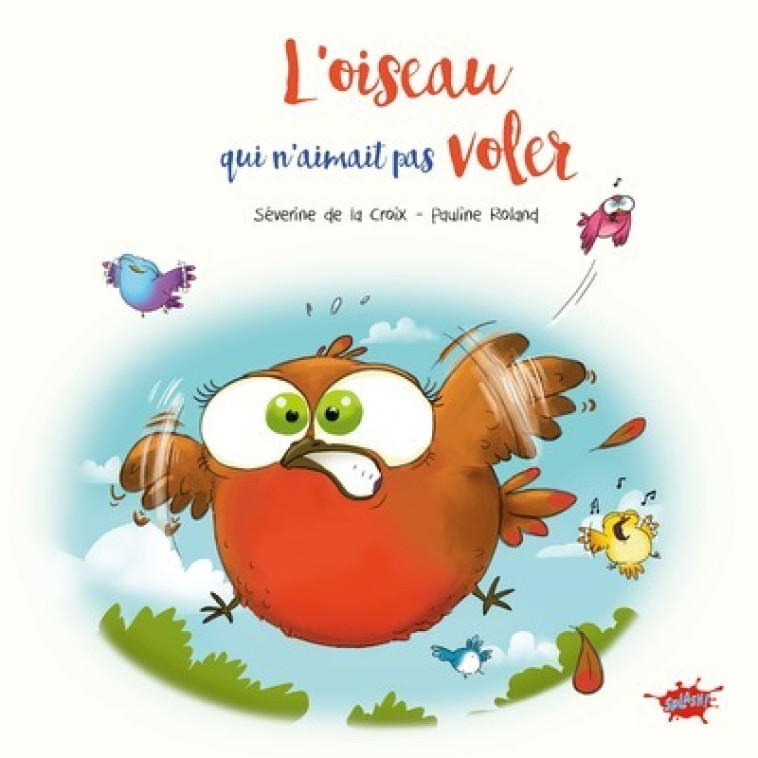 L'oiseau qui n'aimait pas voler - Séverine de La Croix, Pauline Roland - EDITIONS SPLASH