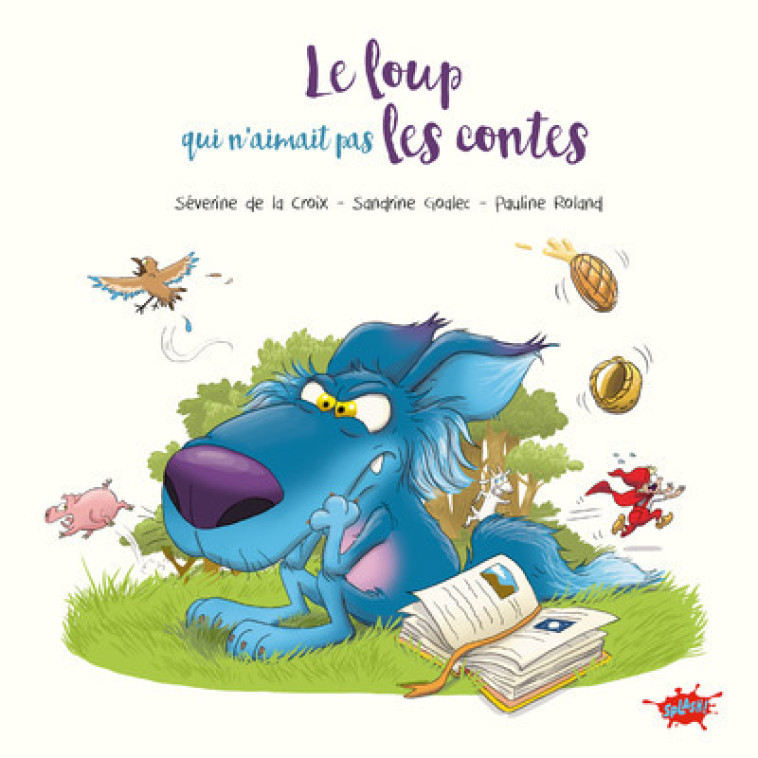 Le Loup qui n'aimait pas les contes - Séverine de La Croix, Pauline Roland, Sandrine Goalec - EDITIONS SPLASH