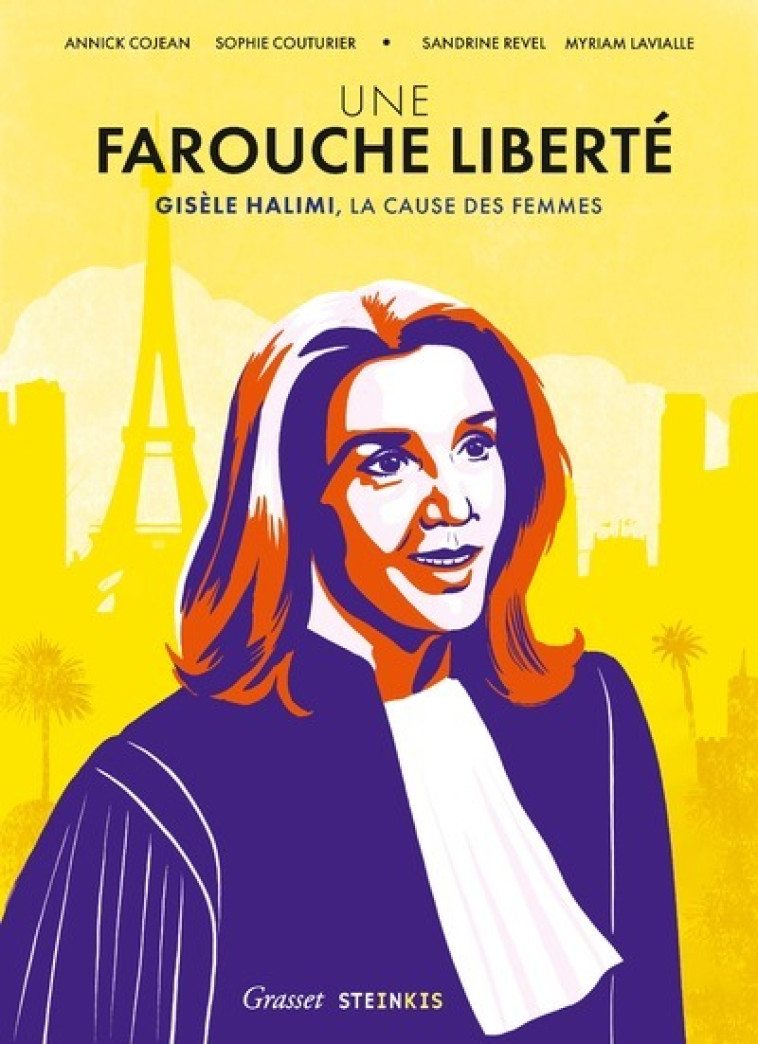 Une farouche liberté - Gisèle Halimi, la cause des femmes - Annick Cojean, Gisèle Halimi, Sophie Couturier, Sandrine Revel, Myriam Lavialle - STEINKIS