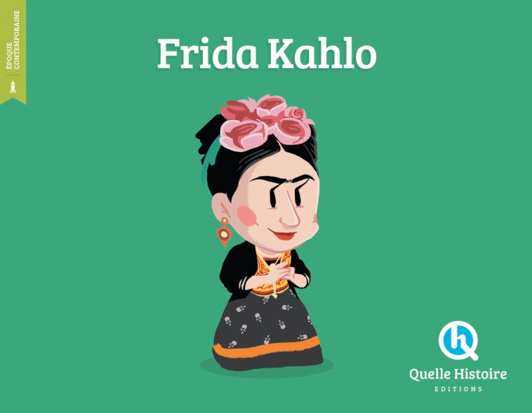 Frida Kahlo - Clémentine V. Baron Clémentine V. Baron, Nuno Alves Rodrigues Nuno Alves Rodrigues - QUELLE HISTOIRE