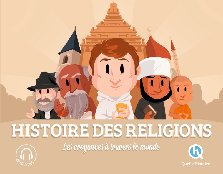 Histoire des religions - Bruno Wennagel Bruno Wennagel, Mathieu Ferret Mathieu Ferret, Patricia Crété Patricia Crété, Bruno Wennagel,  Mathieu Ferret,  Patricia Crété, Mathieu Ferret - QUELLE HISTOIRE