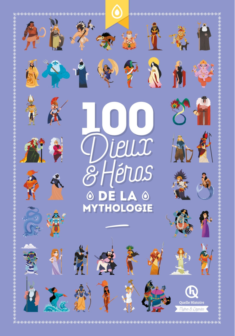 100 dieux et héros de la Mythologie -  , Clémentine V. Baron Clémentine V. Baron, Bruno Wennagel, Mathieu Ferret, Guillaume Biasse, Mathilde Tuffin, Robin Pécontal Robin Pécontal,  Clémentine V. Baron,  Robin Pécontal - QUELLE HISTOIRE