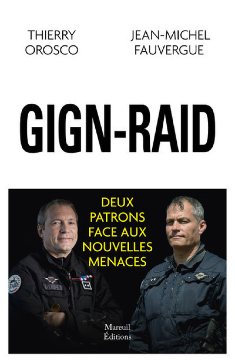 GIGN-RAID - Deux patrons face aux nouvelles menaces - Thierry Orosco, Jean-Michel Fauvergue - MAREUIL EDITION