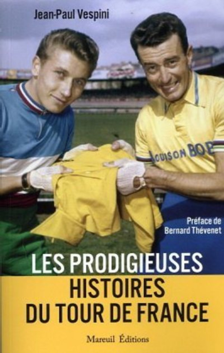 Les prodigieuses histoires du Tour de France - Jean-Paul Vespini, Bernard Thévenet - MAREUIL EDITION