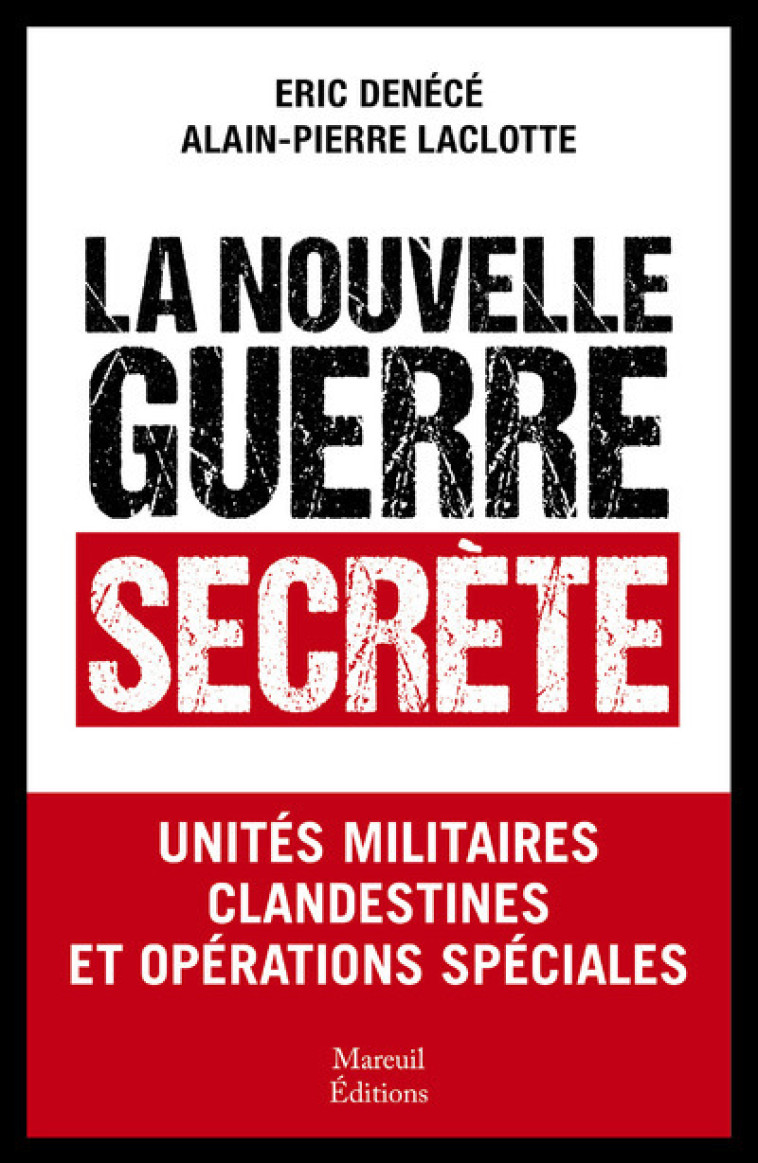 La nouvelle guerre secrète - Unités militaires clandestines et opérations spéciales - Eric Denece, Alain-Pierre Laclotte - MAREUIL EDITION