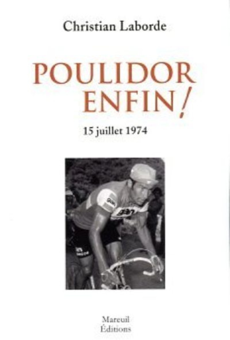 Poulidor enfin ! - 15 juillet 1974 - Christian Laborde - MAREUIL EDITION