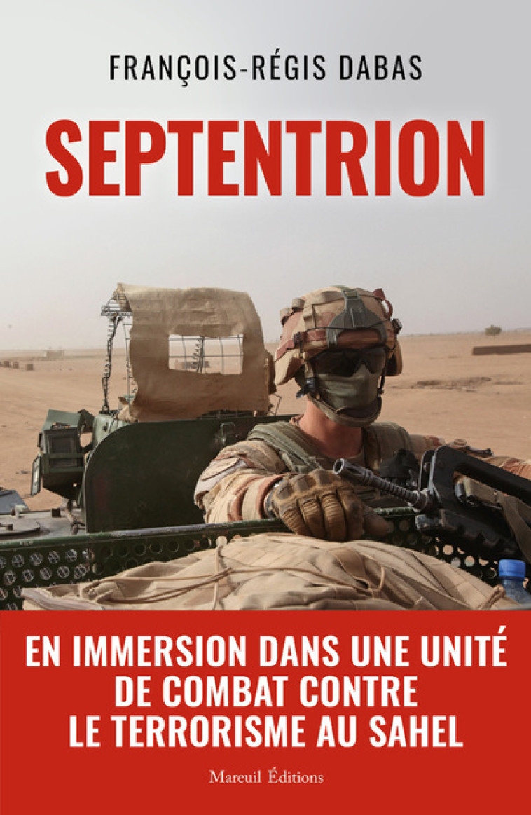 SEPTENTRION - En immersion dans une unité de combat contre le terrorisme au Sahel - François-Regis Dabas - MAREUIL EDITION