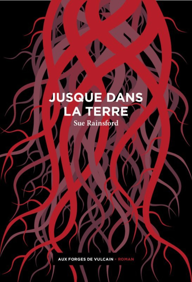 Jusque dans la terre - Sue Rainsford - FORGES VULCAIN