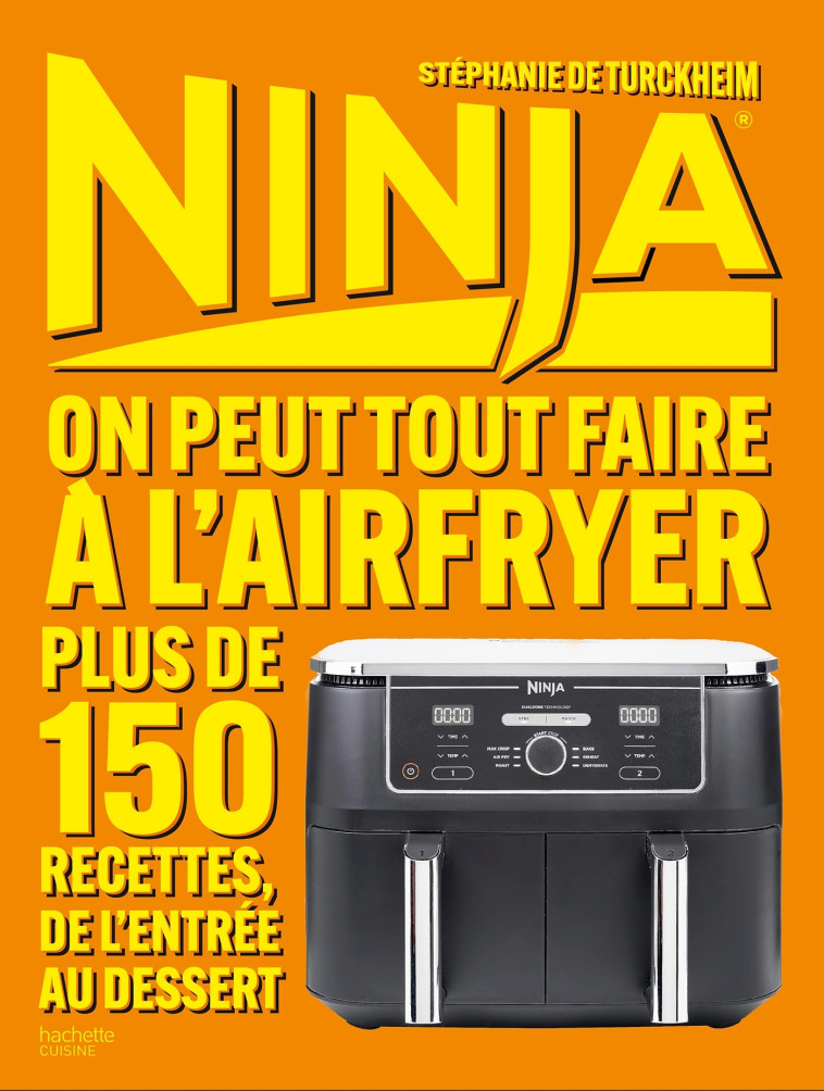 NINJA LE LIVRE OFFICIEL : On peut tout faire au Airfryer ! - Stéphanie Turckheim, Stéphanie De Turckheim - HACHETTE PRAT