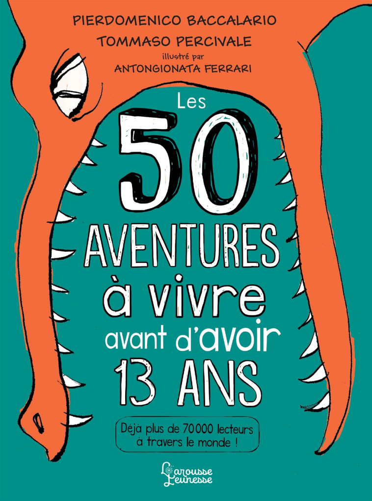 50 AVENTURES A VIVRE AVANT D-AVOIR 13 ANS - BACCALARIO P. - LAROUSSE