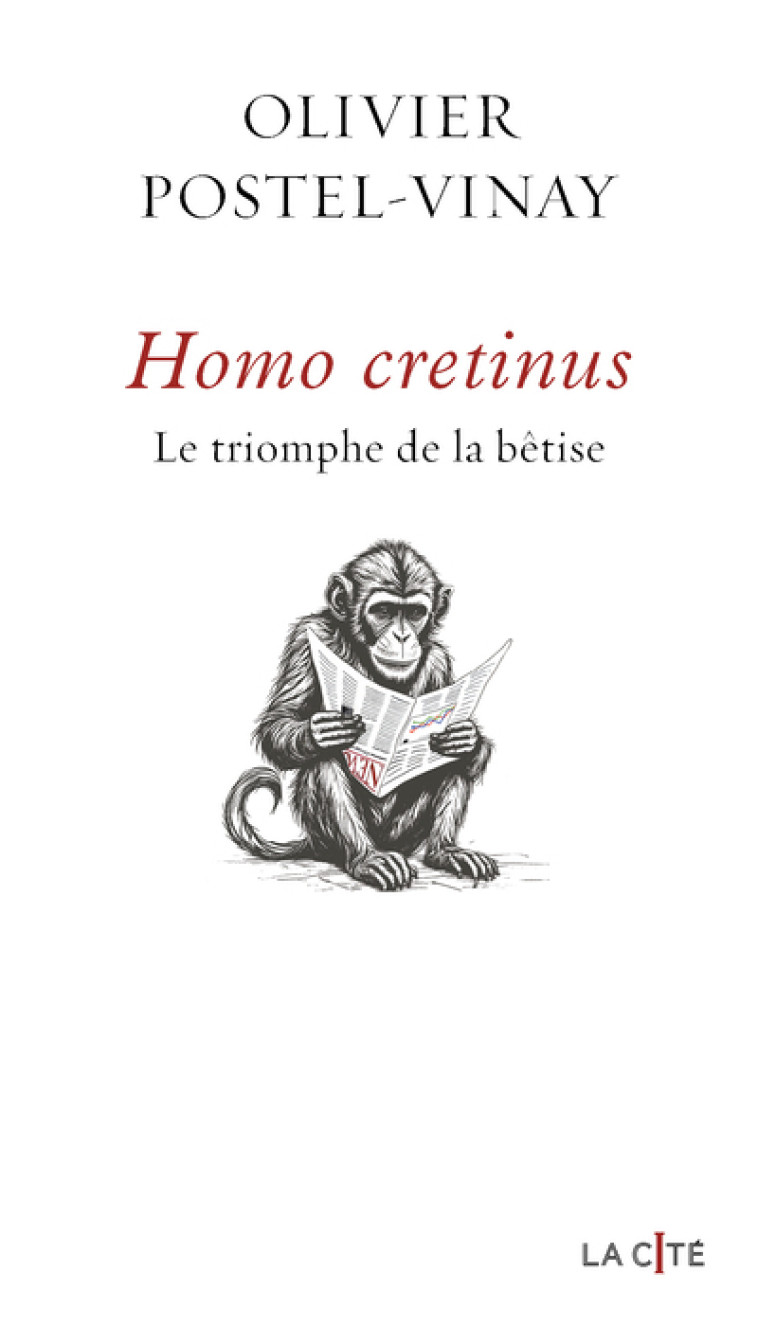 Homo Cretinus. Le triomphe de la bêtise - Olivier Postel-Vinay - PRESSES CITE