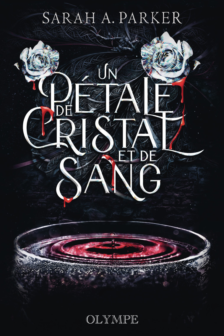 Un pétale de cristal et de sang - Sarah A. Parker, Laurence Le Charpentier - OLYMPE