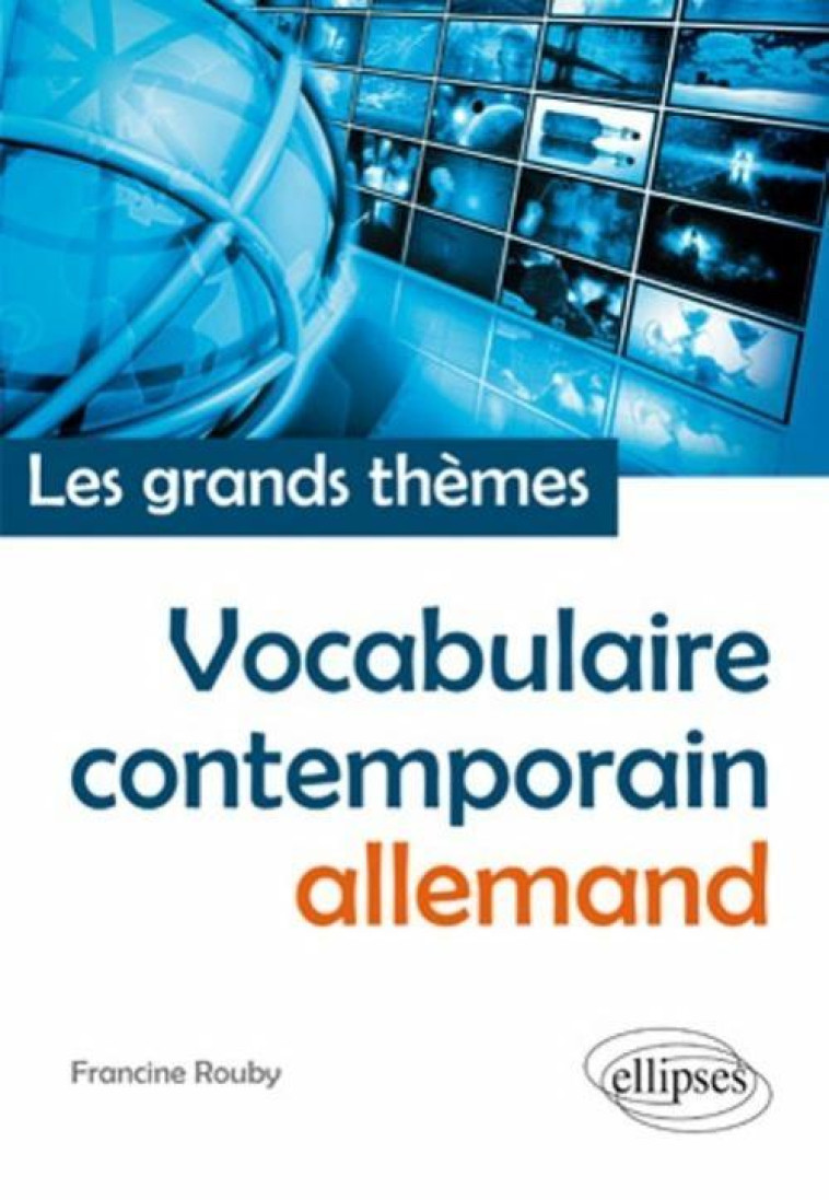 Vocabulaire allemand contemporain (français-allemand) • Les grands thèmes - Francine Rouby - ELLIPSES