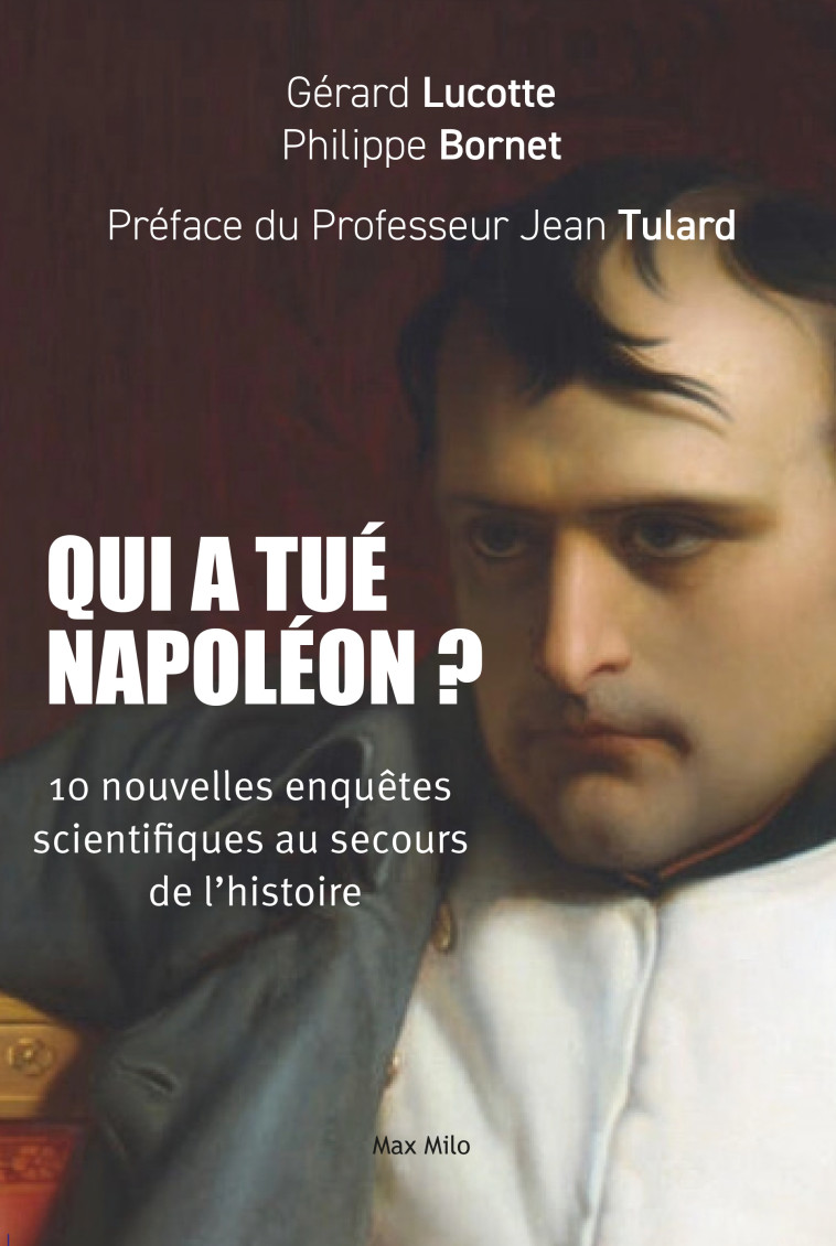 Qui a tué Napoléon ? - Jean Tulard, Gérard Lucotte, Philippe Bornet - MAX MILO