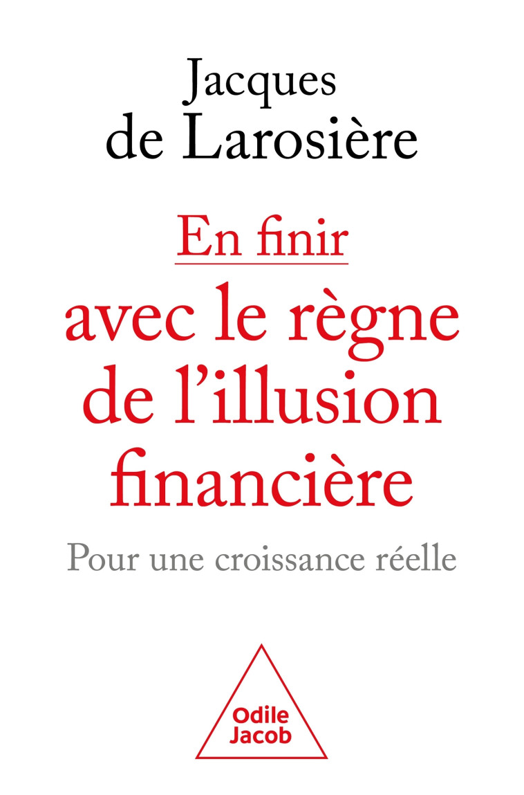 En finir avec le règne de l'illusion financière - Jacques Larosière - JACOB