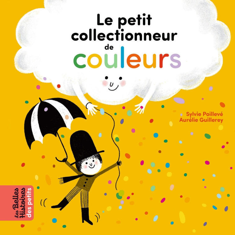 Le petit collectionneur de couleurs - Sylvie Poillève, Aurélie Guillerey, Sylvie Poilevé - BAYARD JEUNESSE