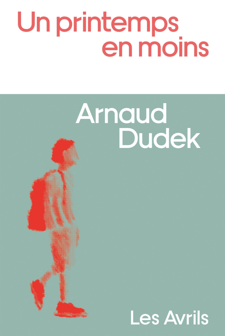 Un printemps en moins - Arnaud Dudek - LES AVRILS