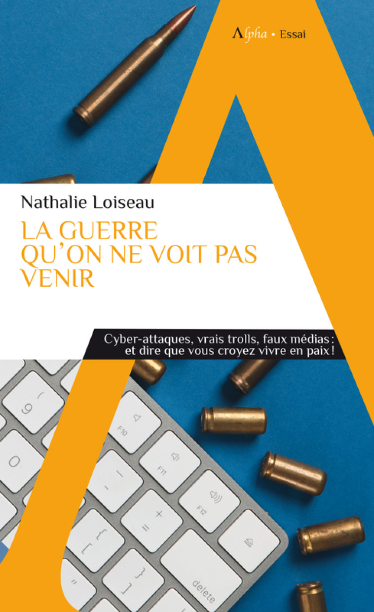 La guerre qu'on ne voit pas venir -  Loiseau nathalie, Nathalie Loiseau - ALPHA