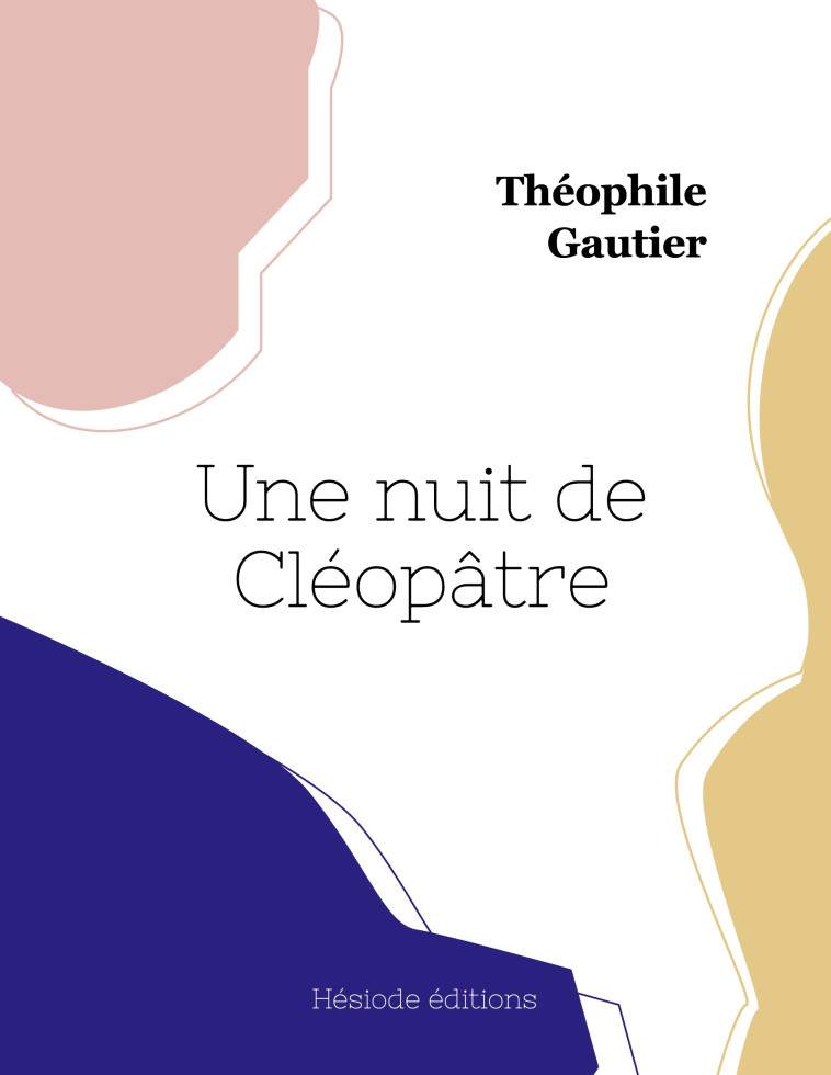 Une nuit de Cléopâtre -  GAUTIER THEOPHILE, Théophile Gautier - HESIODE