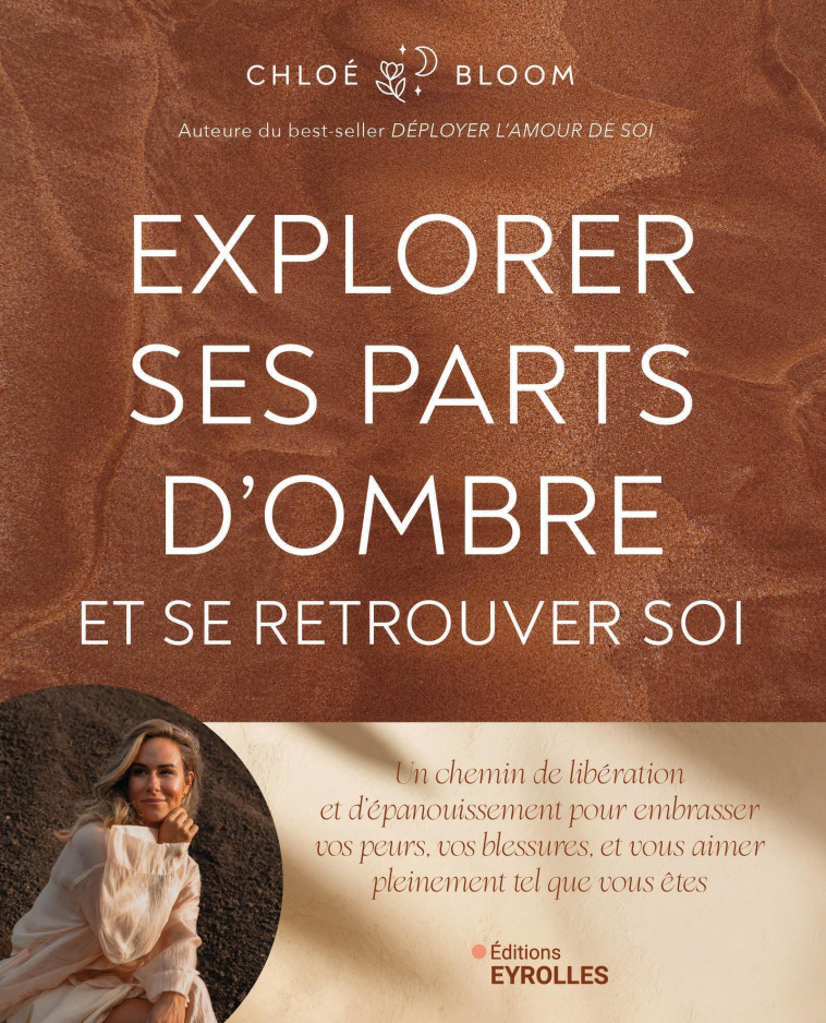 EXPLORER SES PARTS D-OMBRE ET SE RETROUVER SOI - UN CHEMIN DE LIBERATION ET D-EPANOUISSEMENT POUR EM - BLOOM CHLOE - EYROLLES